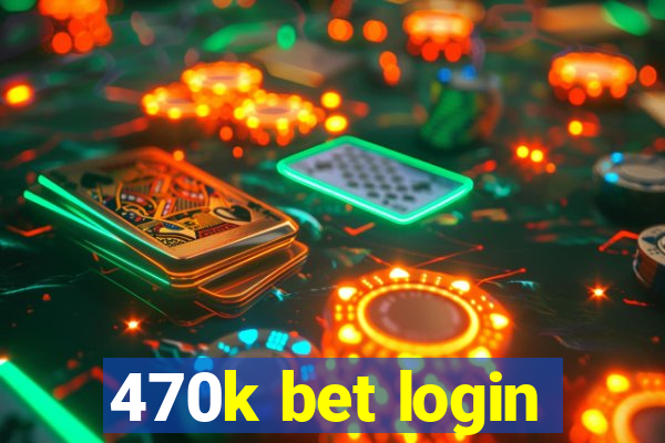 470k bet login